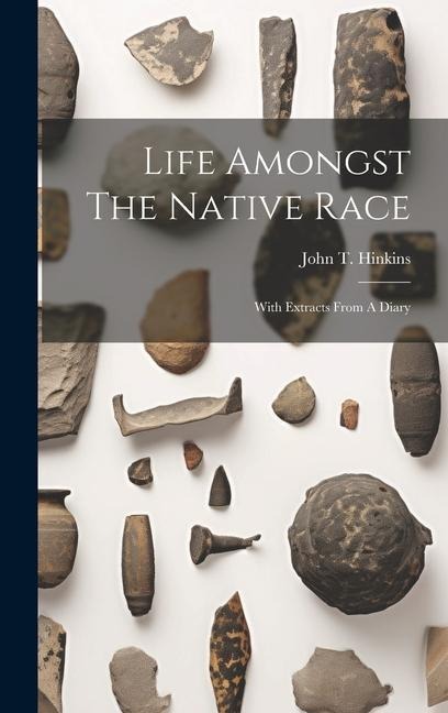 Life Amongst The Native Race: With Extracts From A Diary