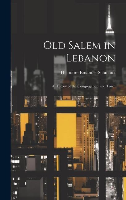 Old Salem in Lebanon: A History of the Congregation and Town
