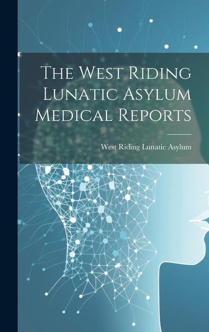 The West Riding Lunatic Asylum Medical Reports