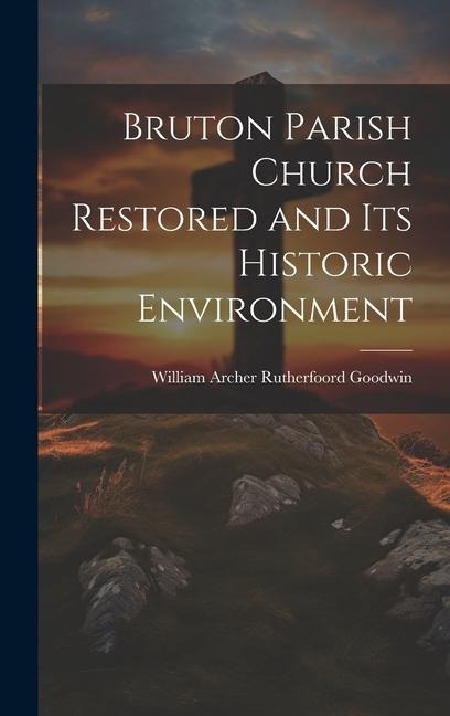 Bruton Parish Church Restored and Its Historic Environment