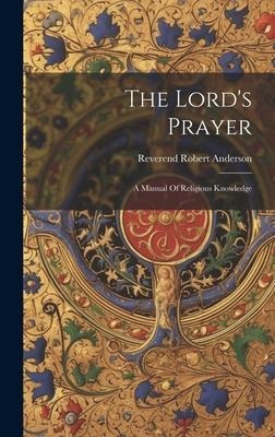 The Lord's Prayer: A Manual Of Religious Knowledge