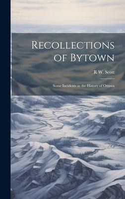 Recollections of Bytown: Some Incidents in the History of Ottawa