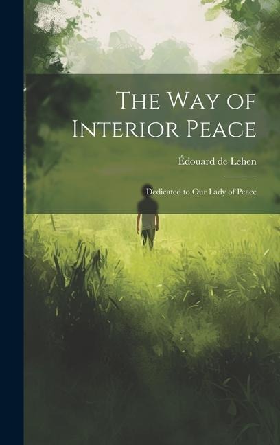 The way of Interior Peace: Dedicated to Our Lady of Peace