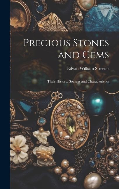 Precious Stones and Gems: Their History, Sources and Characteristics