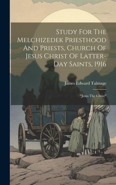 Study For The Melchizedek Priesthood And Priests, Church Of Jesus Christ Of Latter-day Saints, 1916: jesus The Christ
