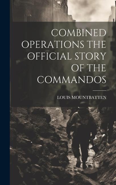 Combined Operations the Official Story of the Commandos