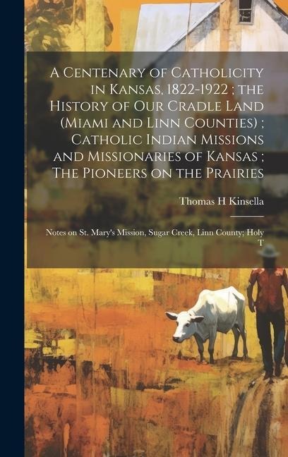 A Centenary of Catholicity in Kansas, 1822-1922; the History of our Cradle Land (Miami and Linn Counties); Catholic Indian Missions and Missionaries of Kansas; The Pioneers on the Prairies: Notes on St. Marys Mission, Sugar Creek, Linn County; Holy T