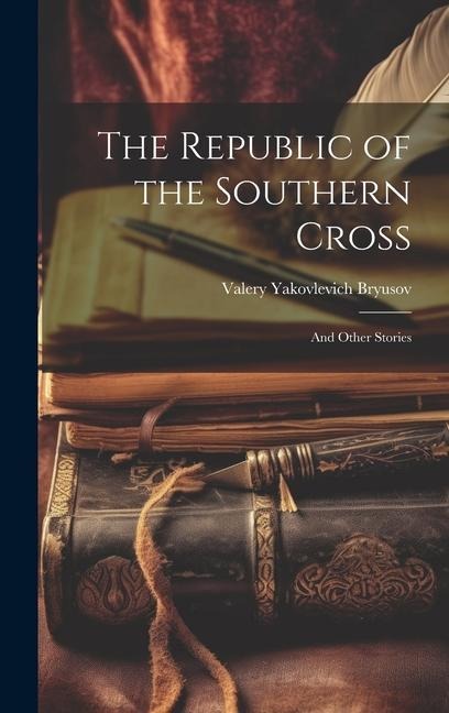 The Republic of the Southern Cross: And Other Stories