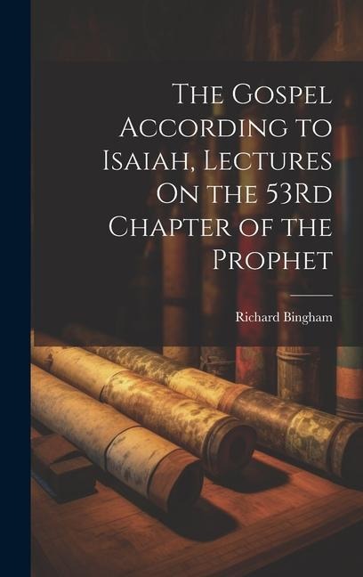 The Gospel According to Isaiah, Lectures On the 53Rd Chapter of the Prophet