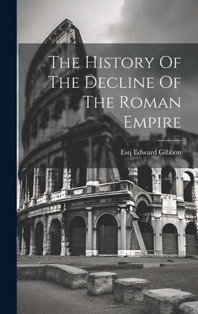 The History Of The Decline Of The Roman Empire