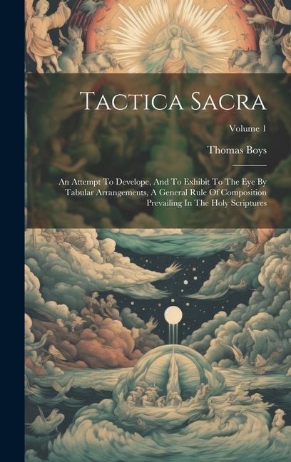 Tactica Sacra: An Attempt To Develope, And To Exhibit To The Eye By Tabular Arrangements, A General Rule Of Composition Prevailing In The Holy Scriptures; Volume 1