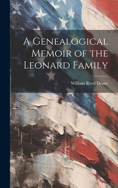 A Genealogical Memoir of the Leonard Family