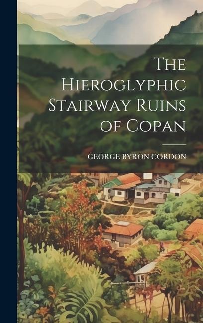 The Hieroglyphic Stairway Ruins of Copan