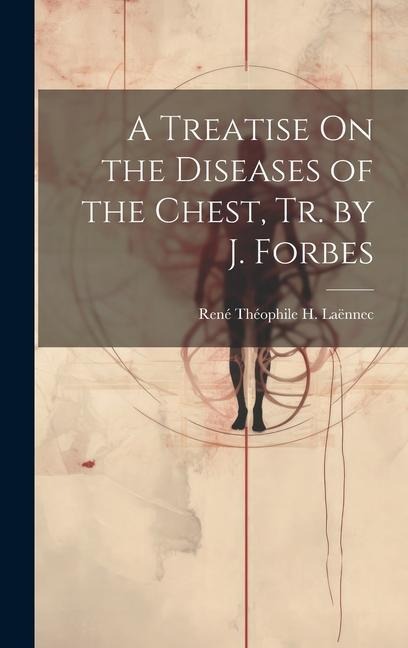 A Treatise On the Diseases of the Chest, Tr. by J. Forbes