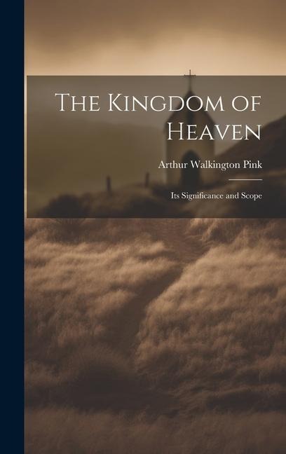 The Kingdom of Heaven: Its Significance and Scope