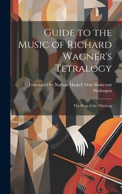 Guide to the Music of Richard Wagner's Tetralogy: The Ring of the Nibelung