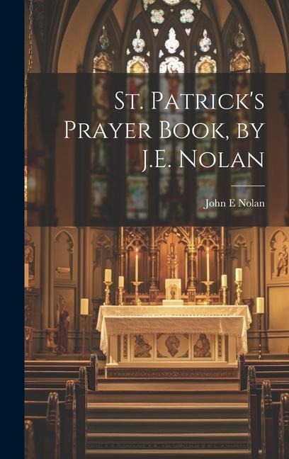 St. Patrick's Prayer Book, by J.E. Nolan