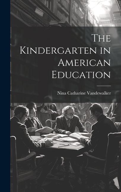The Kindergarten in American Education