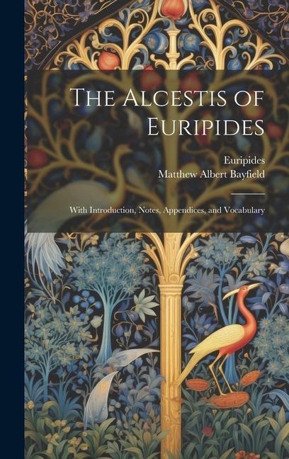 The Alcestis of Euripides: With Introduction, Notes, Appendices, and Vocabulary