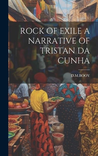 Rock of Exile a Narrative of Tristan Da Cunha