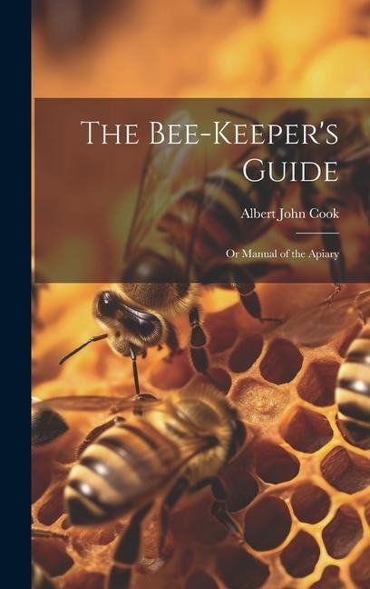 The Bee-Keepers Guide: Or Manual of the Apiary