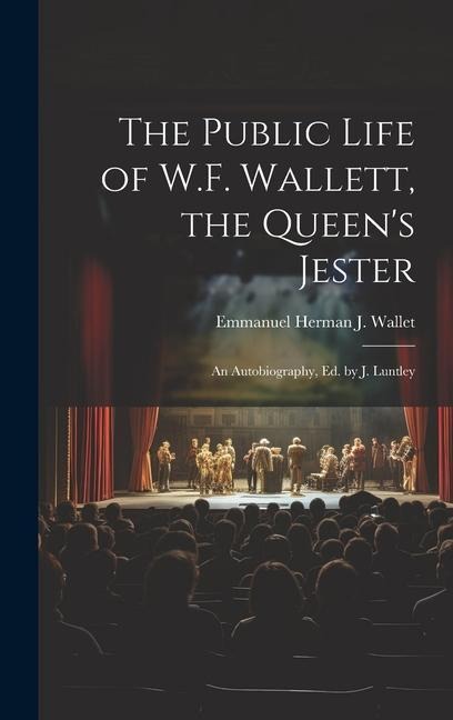 The Public Life of W.F. Wallett, the Queen's Jester: An Autobiography, Ed. by J. Luntley