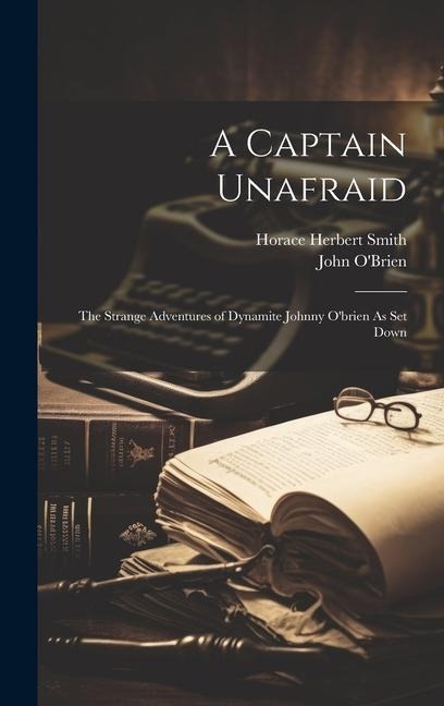 A Captain Unafraid: The Strange Adventures of Dynamite Johnny Obrien As Set Down