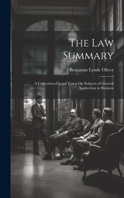 The Law Summary: A Collection of Legal Tracts On Subjects of General Application in Business