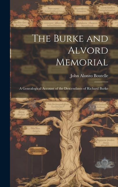 The Burke and Alvord Memorial: A Genealogical Account of the Descendants of Richard Burke