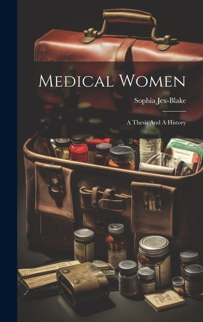 Medical Women: A Thesis And A History