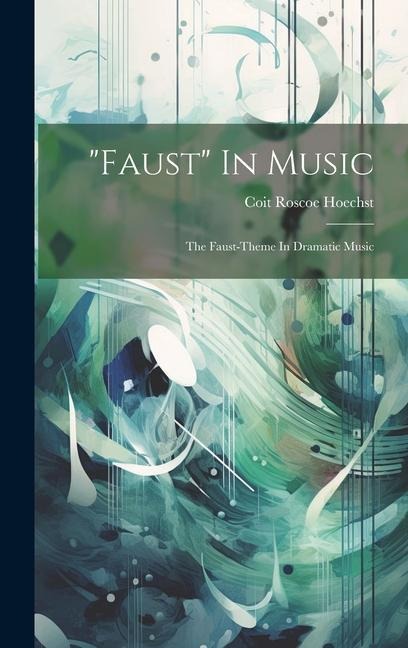 "faust" In Music: The Faust-theme In Dramatic Music