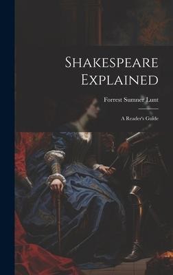 Shakespeare Explained: A Reader's Guide