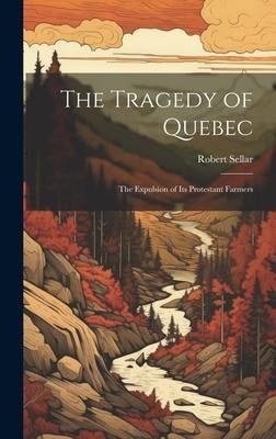 The Tragedy of Quebec: The Expulsion of its Protestant Farmers