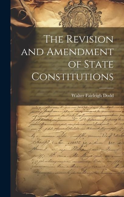 The Revision and Amendment of State Constitutions