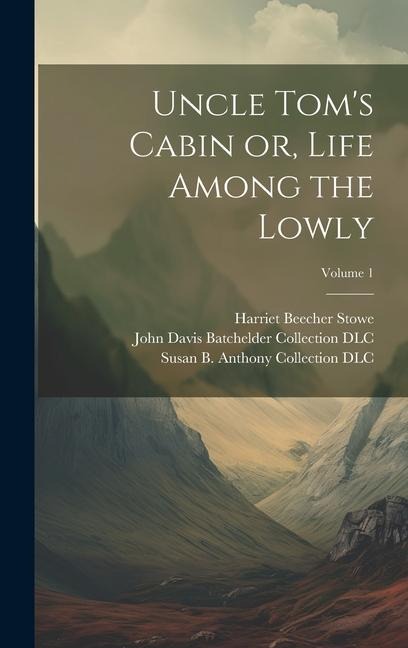 Uncle Toms Cabin or, Life Among the Lowly; Volume 1