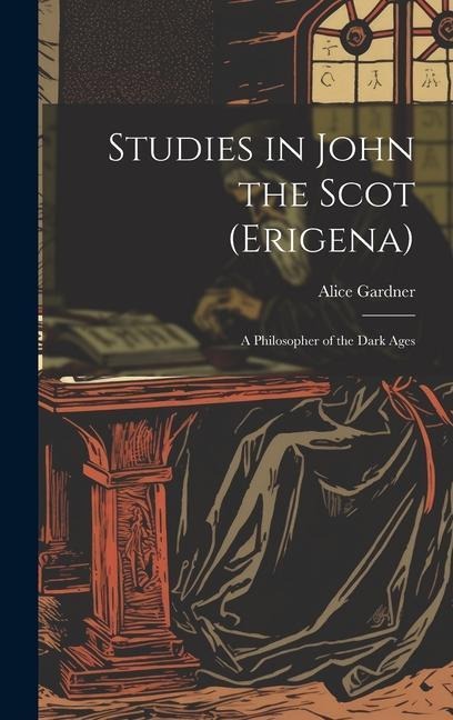 Studies in John the Scot (Erigena): A Philosopher of the Dark Ages