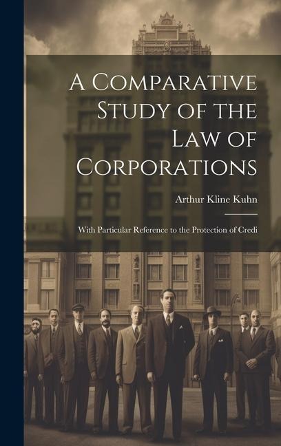 A Comparative Study of the Law of Corporations: With Particular Reference to the Protection of Credi