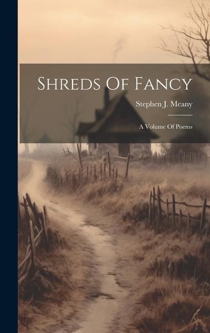 Shreds Of Fancy: A Volume Of Poems