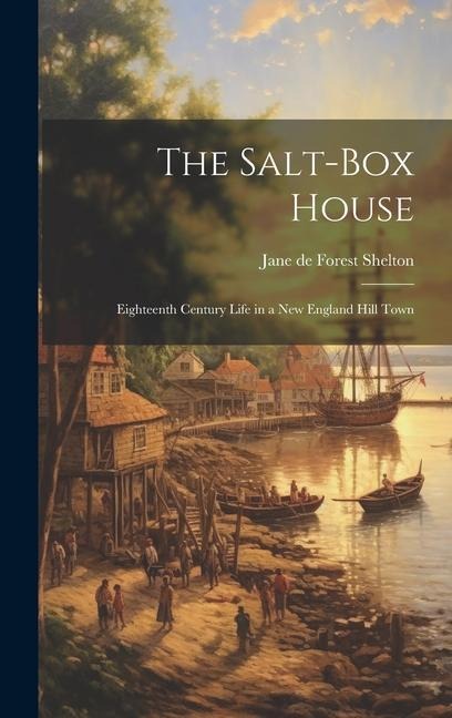 The Salt-box House: Eighteenth Century Life in a New England Hill Town