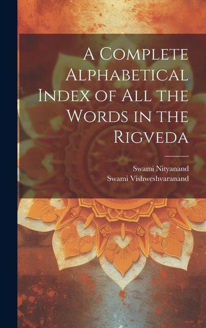 A Complete Alphabetical Index of all the Words in the Rigveda