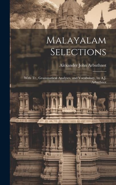 Malayalam Selections: With Tr., Grammatical Analyses, and Vocabulary, by A.J. Arbuthnot