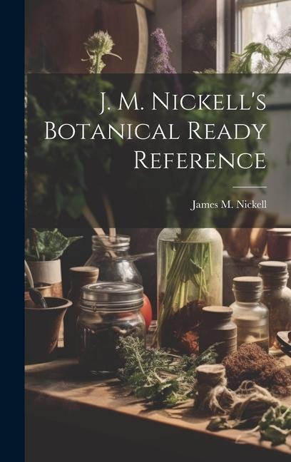 J. M. Nickells Botanical Ready Reference