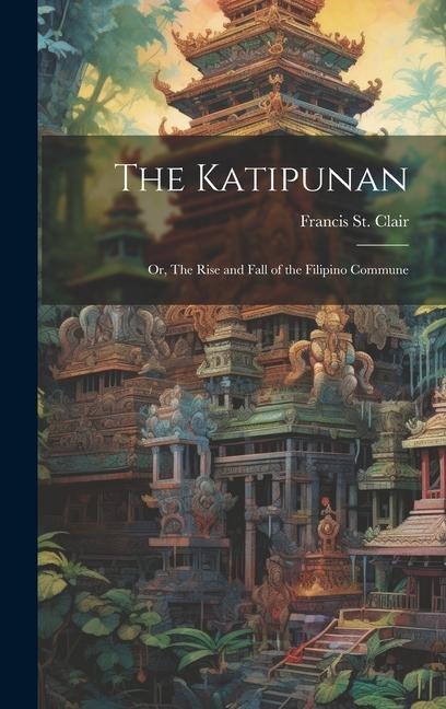 The Katipunan: Or, The Rise and Fall of the Filipino Commune