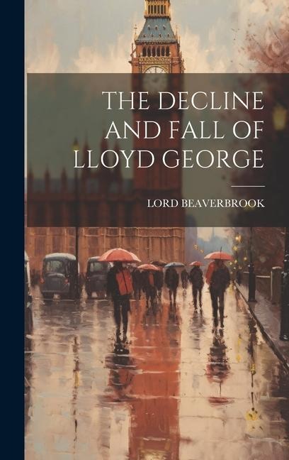 The Decline and Fall of Lloyd George