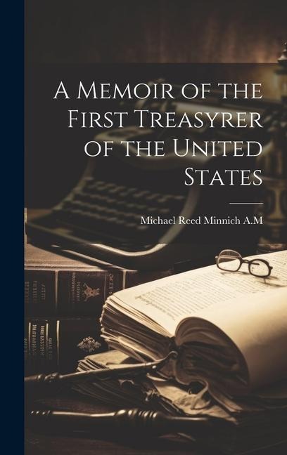 A Memoir of the First Treasyrer of the United States
