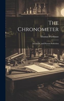 The Chronometer; Its Origin, and Present Perfection