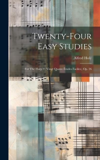 Twenty-four Easy Studies: For The Harp = (vingt Quatre Études Faciles), Op. 26