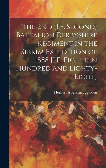 The 2Nd [I.E. Second] Battalion Derbyshire Regiment in the Sikkim Expedition of 1888 [I.E. Eighteen Hundred and Eighty-Eight]