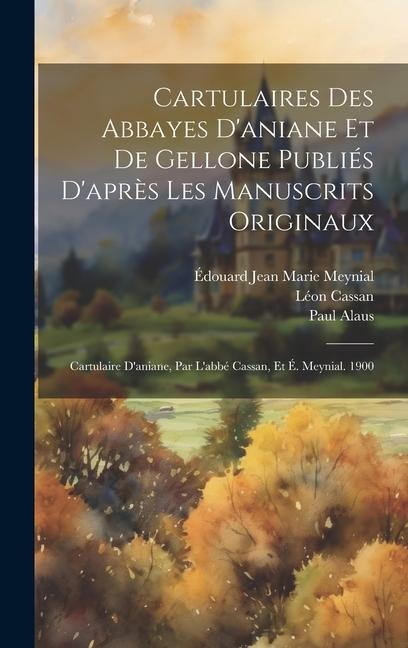 Cartulaires Des Abbayes Daniane Et De Gellone Publiés Daprès Les Manuscrits Originaux: Cartulaire Daniane, Par Labbé Cassan, Et É. Meynial. 1900