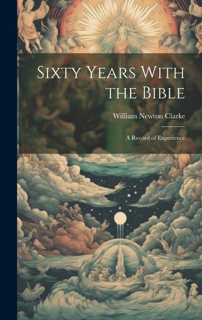 Sixty Years With the Bible: A Record of Experience